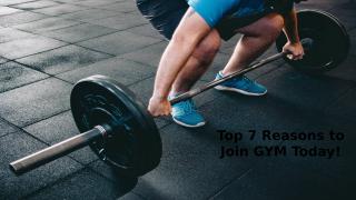 Top 7 Reasons to Join GYM Today.pptx