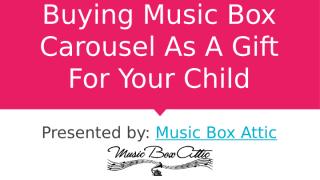 Buying Music Box Carousel As A Gift For Your Child.pptx