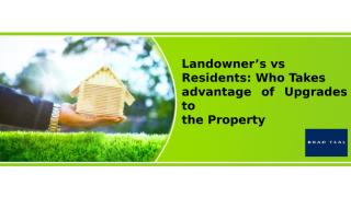 Landowner’s vs Residents Who Takes advantage of Upgrades to the Property.pptx